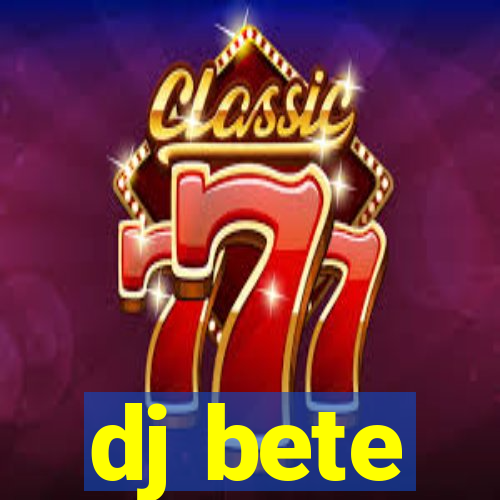 dj bete